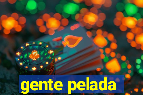 gente pelada